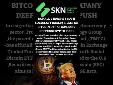 DONALD TRUMP’S TRUTH SOCIAL OFFICIALLY FILES FOR BITCOIN ETF AS COMPANY DEEPENS CRYPTO PUSH