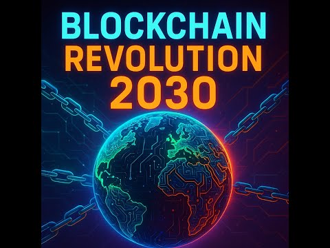 This Blockchain Revolution Could Change Everything by 2030