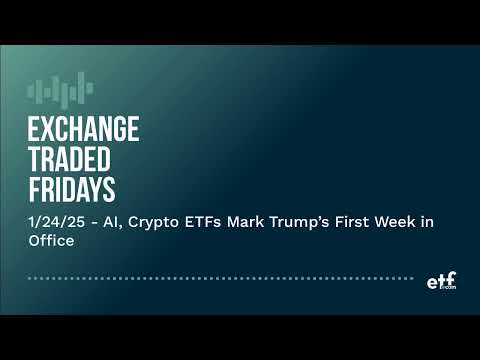 Exchange Traded Fridays | 1/24/25 - AI, Crypto ETFs Mark Trump’s First Week in Office